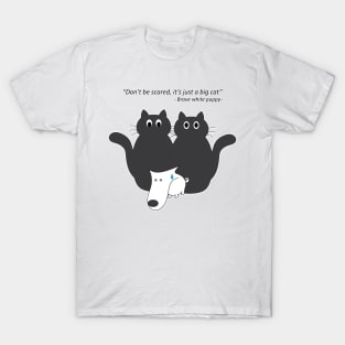 Don't be scared, it's just a big cat. T-Shirt